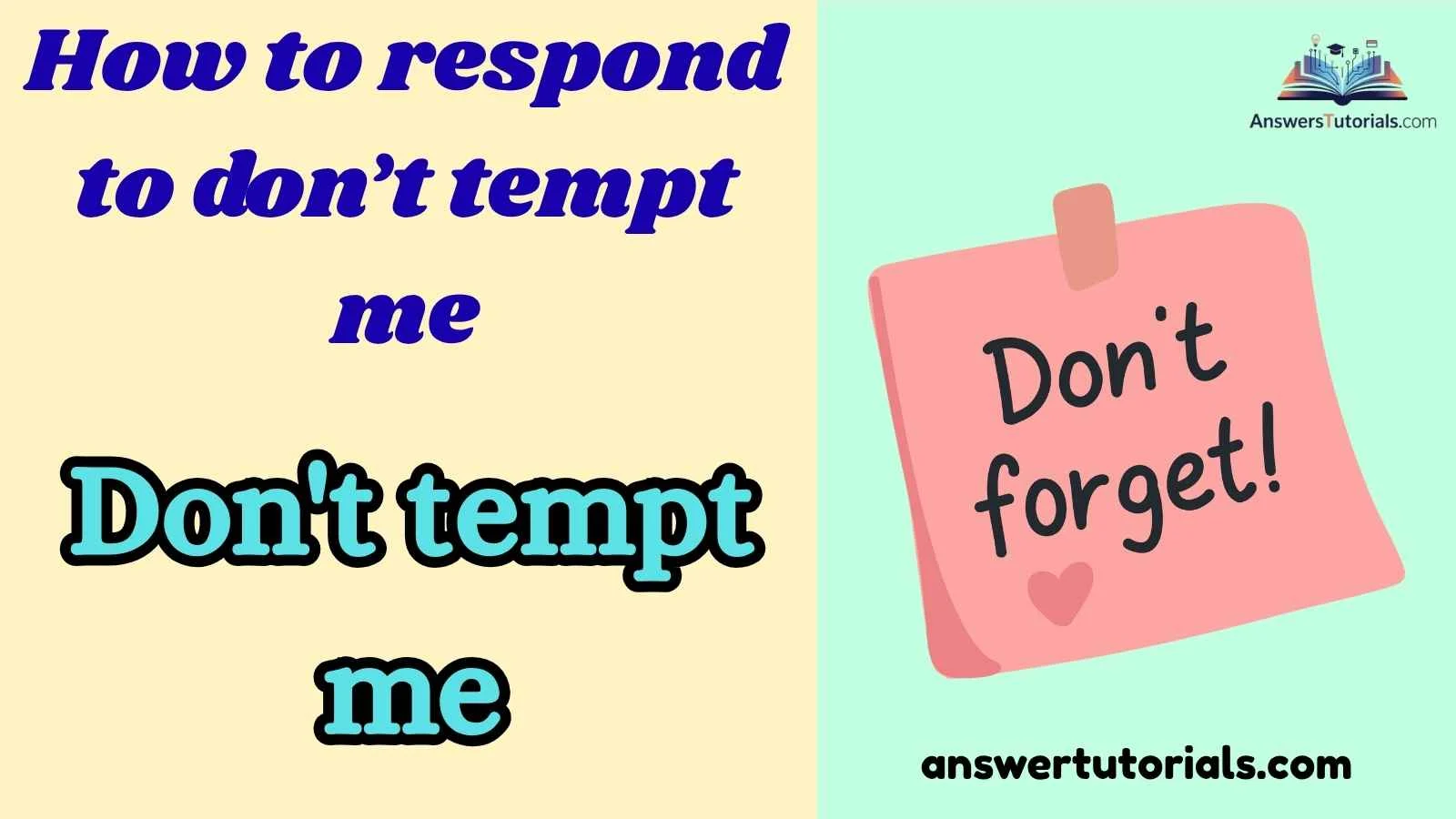 How to respond to don’t tempt me