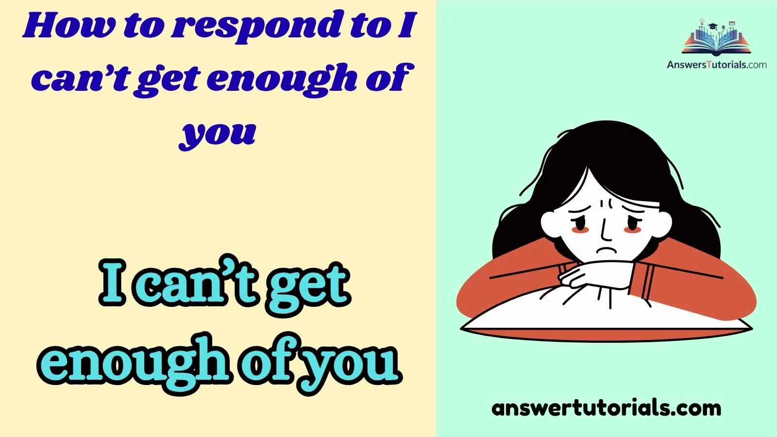 How to respond to I can’t get enough of you