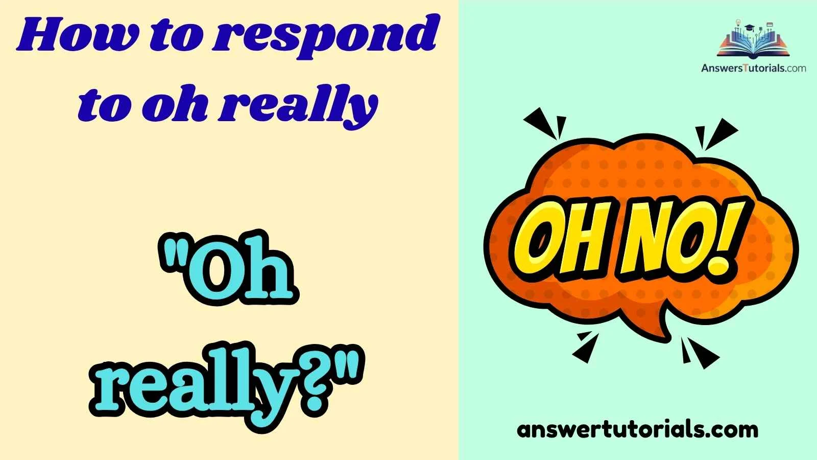 How to respond to oh really