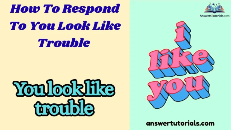 374+ How To Respond To You Look Like Trouble Clever