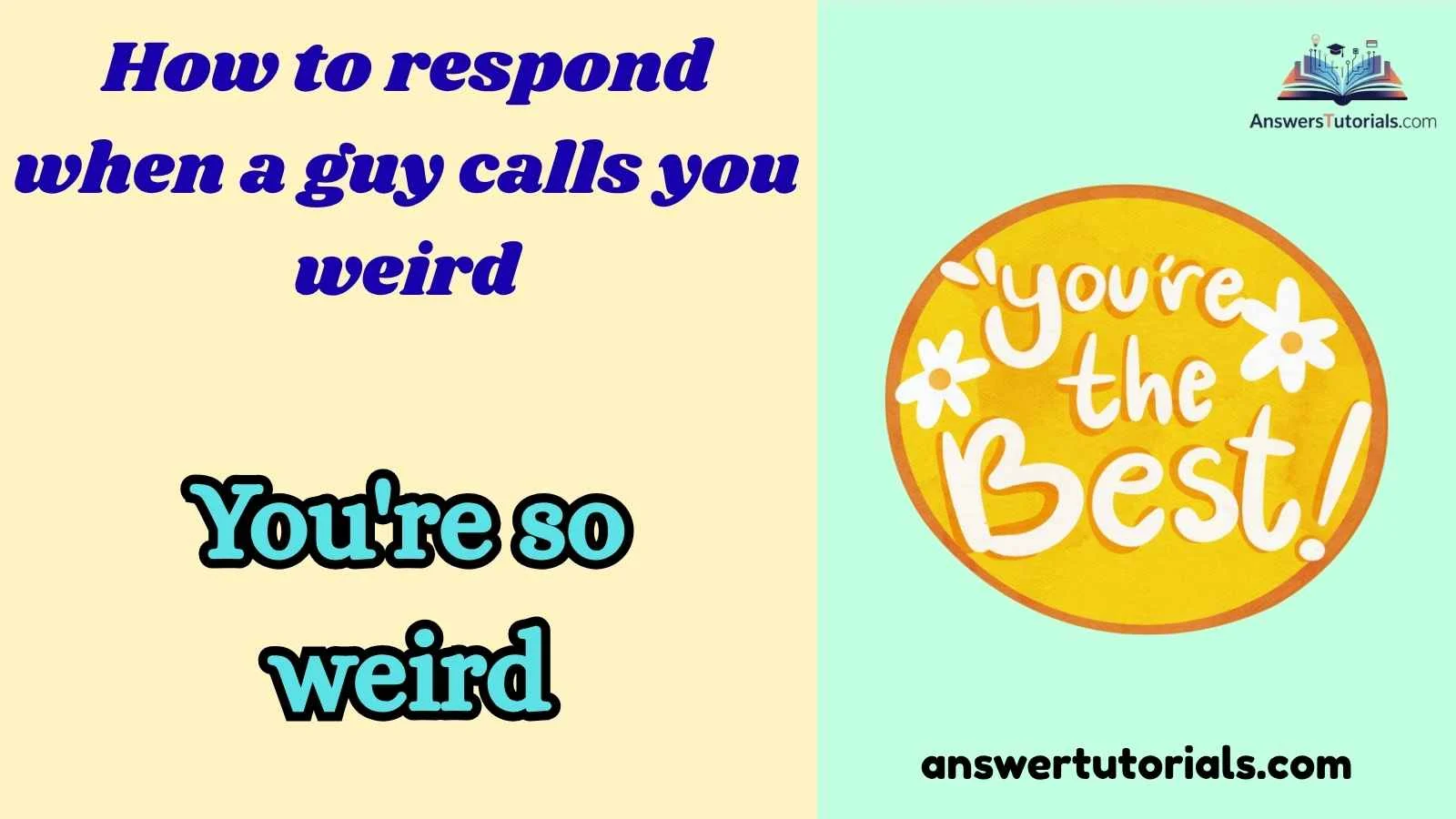 How to respond when a guy calls you weird