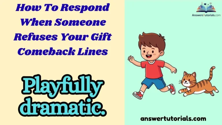 How To Respond When Someone Refuses Your Gift Comeback Lines