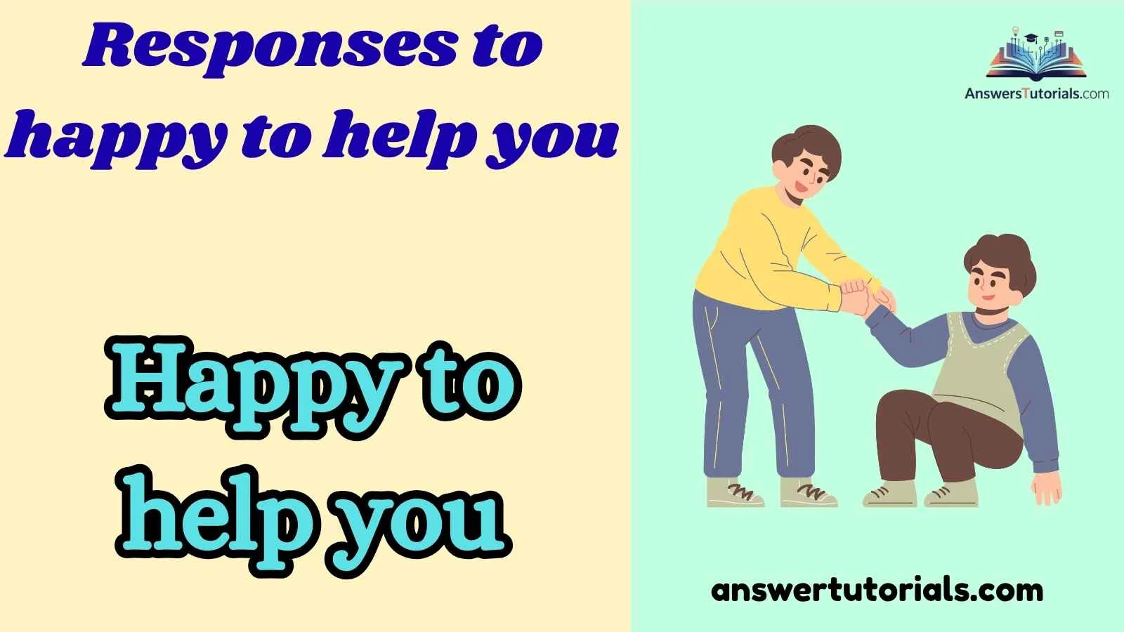 Responses to happy to help you