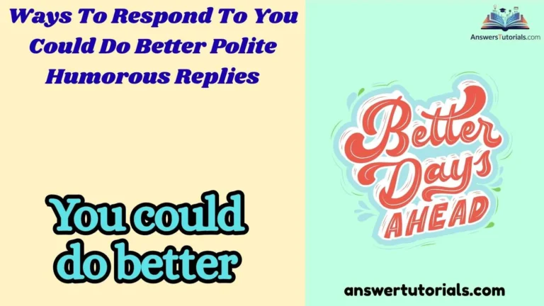 Ways To Respond To You Could Do Better Polite Humorous Replies
